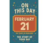 Happy Birthday! February 21: On This Day in Headlines - Nostalgic February 21 History Book with Authentic News and Memories - Perfect Birthday or Anniversary Gift