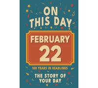 Happy Birthday! February 22: On This Day in Headlines - Nostalgic February 22 History Book with Authentic News and Memories - Perfect Birthday or Anniversary Gift