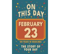 Happy Birthday! February 23: On This Day in Headlines - Nostalgic February 23 History Book with Authentic News and Memories - Perfect Birthday or Anniversary Gift