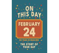 Happy Birthday! February 24: On This Day in Headlines - Nostalgic February 24 History Book with Authentic News and Memories - Perfect Birthday or Anniversary Gift