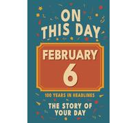 Happy Birthday! February 6: On This Day in Headlines - Nostalgic February 6 History Book with Authentic News and Memories - Perfect Birthday or Anniversary Gift
