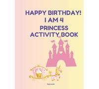 Happy Birthday! I Am 4 - Princess Activity Book for Girls: Coloring Pages, Mazes, Dot-to-Dot, Drawing & Games for Girls Ages 4-6