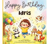 Happy Birthday, Idris! A Personalized Birthday Picture Book: It's Idris's Birthday! A Personalized Birthday Book for Idris - A Magical Picture Book About Balloons, Cake, and Birthday Surprises