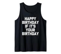 Happy Birthday If It's Your Birthday - Funny Daying Birthday Canotta