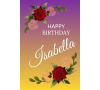 Happy Birthday Isabella: Personalized Lined Notebook with Inspirational Quotes & Graph Pages | 6x9, 120 Pages: A beautiful birthday gift journal for ... motivational, and perfect for daily writing.