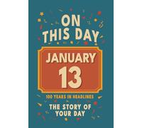 Happy Birthday! January 13: On This Day in Headlines - Nostalgic January 13 History Book with Authentic News and Memories - Perfect Birthday or Anniversary Gift