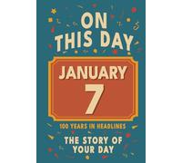 Happy Birthday! January 7: On This Day in Headlines - Nostalgic January 7 History Book with Authentic News and Memories - Perfect Birthday or Anniversary Gift
