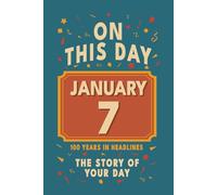 Happy Birthday! January 7: On This Day in Headlines - Nostalgic January 7 History Book with Authentic News and Memories - Perfect Birthday or Anniversary Gift
