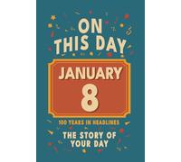 Happy Birthday! January 8: On This Day in Headlines - Nostalgic January 8 History Book with Authentic News and Memories - Perfect Birthday or Anniversary Gift
