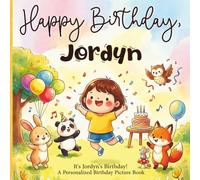 Happy Birthday, Jordyn! A Personalized Birthday Picture Book: It's Jordyn's Birthday! A Personalized Birthday Book for Jordyn - A Magical Picture Book About Balloons, Cake, and Birthday Surprises