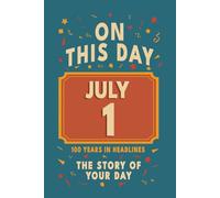 Happy Birthday! July 1: On This Day in Headlines - Nostalgic July 1 History Book with Authentic News and Memories - Perfect Birthday or Anniversary Gift