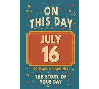 Happy Birthday! July 16: On This Day in Headlines - Nostalgic July 16 History Book with Authentic News and Memories - Perfect Birthday or Anniversary Gift