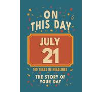Happy Birthday! July 21: On This Day in Headlines - Nostalgic July 21 History Book with Authentic News and Memories - Perfect Birthday or Anniversary Gift