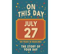 Happy Birthday! July 27: On This Day in Headlines - Nostalgic July 27 History Book with Authentic News and Memories - Perfect Birthday or Anniversary Gift