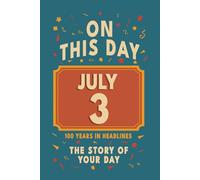 Happy Birthday! July 3: On This Day in Headlines - Nostalgic July 3 History Book with Authentic News and Memories - Perfect Birthday or Anniversary Gift