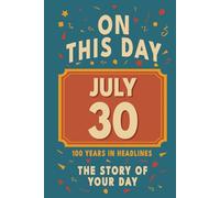 Happy Birthday! July 30: On This Day in Headlines - Nostalgic July 30 History Book with Authentic News and Memories - Perfect Birthday or Anniversary Gift
