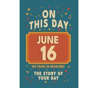 Happy Birthday! June 16: On This Day in Headlines - Nostalgic June 16 History Book with Authentic News and Memories - Perfect Birthday or Anniversary Gift