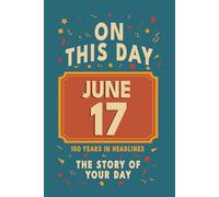 Happy Birthday! June 17: On This Day in Headlines - Nostalgic June 17 History Book with Authentic News and Memories - Perfect Birthday or Anniversary Gift