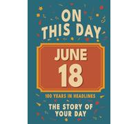 Happy Birthday! June 18: On This Day in Headlines - Nostalgic June 18 History Book with Authentic News and Memories - Perfect Birthday or Anniversary Gift