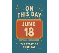 Happy Birthday! June 18: On This Day in Headlines - Nostalgic June 18 History Book with Authentic News and Memories - Perfect Birthday or Anniversary Gift