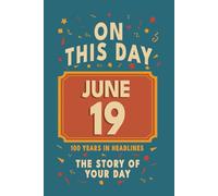 Happy Birthday! June 19: On This Day in Headlines - Nostalgic June 19 History Book with Authentic News and Memories - Perfect Birthday or Anniversary Gift