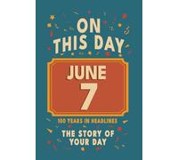 Happy Birthday! June 7: On This Day in Headlines - Nostalgic June 7 History Book with Authentic News and Memories - Perfect Birthday or Anniversary Gift