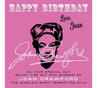 Happy Birthday-Love, Joan: On Your Special Day, Enjoy the Wit and Wisdom of Joan Crawford, the World's Most Terrifying Diva: 2