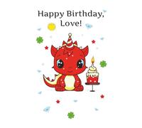 Happy Birthday, Love!: Whimsical Blank Notebook for Kids who Adore Dragons | Great Gift Idea | 130 Pages