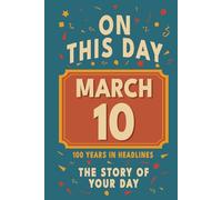 Happy Birthday! March 10: On This Day in Headlines - Nostalgic March 10 History Book with Authentic News and Memories - Perfect Birthday or Anniversary Gift