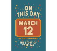 Happy Birthday! March 12: On This Day in Headlines - Nostalgic March 12 History Book with Authentic News and Memories - Perfect Birthday or Anniversary Gift