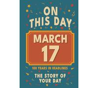 Happy Birthday! March 17: On This Day in Headlines - Nostalgic March 17 History Book with Authentic News and Memories - Perfect Birthday or Anniversary Gift