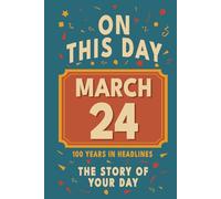 Happy Birthday! March 24: On This Day in Headlines - Nostalgic March 24 History Book with Authentic News and Memories - Perfect Birthday or Anniversary Gift