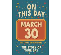 Happy Birthday! March 30: On This Day in Headlines - Nostalgic March 30 History Book with Authentic News and Memories - Perfect Birthday or Anniversary Gift