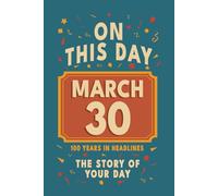 Happy Birthday! March 30: On This Day in Headlines - Nostalgic March 30 History Book with Authentic News and Memories - Perfect Birthday or Anniversary Gift