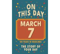 Happy Birthday! March 7: On This Day in Headlines - Nostalgic March 7 History Book with Authentic News and Memories - Perfect Birthday or Anniversary Gift
