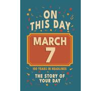 Happy Birthday! March 7: On This Day in Headlines - Nostalgic March 7 History Book with Authentic News and Memories - Perfect Birthday or Anniversary Gift