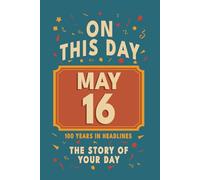 Happy Birthday! May 16: On This Day in Headlines - Nostalgic May 16 History Book with Authentic News and Memories - Perfect Birthday or Anniversary Gift