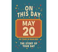 Happy Birthday! May 20: On This Day in Headlines - Nostalgic May 20 History Book with Authentic News and Memories - Perfect Birthday or Anniversary Gift