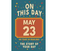 Happy Birthday! May 23: On This Day in Headlines - Nostalgic May 23 History Book with Authentic News and Memories - Perfect Birthday or Anniversary Gift