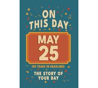 Happy Birthday! May 25: On This Day in Headlines - Nostalgic May 25 History Book with Authentic News and Memories - Perfect Birthday or Anniversary Gift