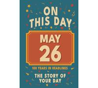 Happy Birthday! May 26: On This Day in Headlines - Nostalgic May 26 History Book with Authentic News and Memories - Perfect Birthday or Anniversary Gift