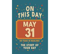Happy Birthday! May 31: On This Day in Headlines - Nostalgic May 31 History Book with Authentic News and Memories - Perfect Birthday or Anniversary Gift