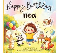 Happy Birthday, Noa! A Personalized Birthday Picture Book: It's Noa's Birthday! A Personalized Birthday Book for Noa - A Magical Picture Book About Balloons, Cake, and Birthday Surprises