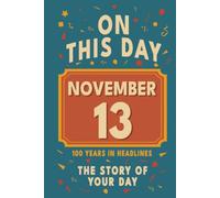 Happy Birthday! November 13: On This Day in Headlines - Nostalgic November 13 History Book with Authentic News and Memories - Perfect Birthday or Anniversary Gift