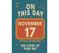 Happy Birthday! November 17: On This Day in Headlines - Nostalgic November 17 History Book with Authentic News and Memories - Perfect Birthday or Anniversary Gift