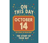 Happy Birthday! October 14: On This Day in Headlines - Nostalgic October 14 History Book with Authentic News and Memories - Perfect Birthday or Anniversary Gift