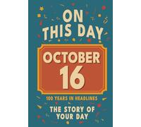 Happy Birthday! October 16: On This Day in Headlines - Nostalgic October 16 History Book with Authentic News and Memories - Perfect Birthday or Anniversary Gift