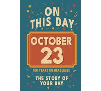 Happy Birthday! October 23: On This Day in Headlines - Nostalgic October 23 History Book with Authentic News and Memories - Perfect Birthday or Anniversary Gift