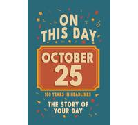 Happy Birthday! October 25: On This Day in Headlines - Nostalgic October 25 History Book with Authentic News and Memories - Perfect Birthday or Anniversary Gift