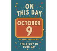 Happy Birthday! October 9: On This Day in Headlines - Nostalgic October 9 History Book with Authentic News and Memories - Perfect Birthday or Anniversary Gift